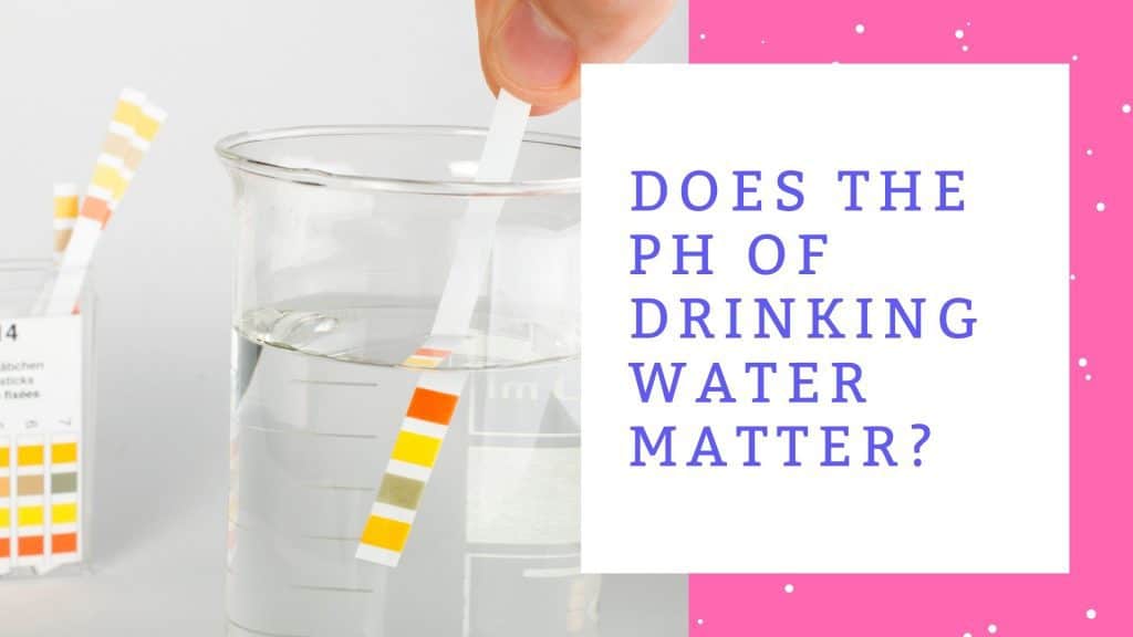 Does the pH level matter when it comes to Drinking Water?